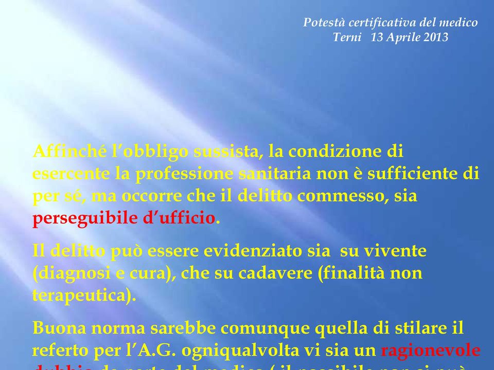 Il delitto può essere evidenziato sia su vivente (diagnosi e cura), che su cadavere (finalità non