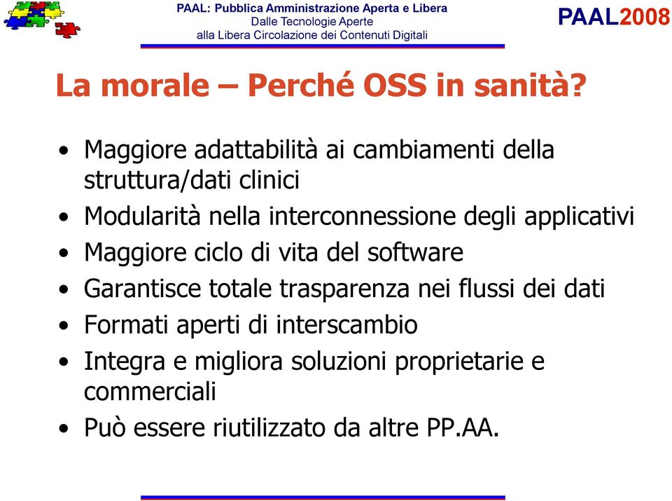 interconnessione degli applicativi Maggiore ciclo di vita del software Garantisce totale