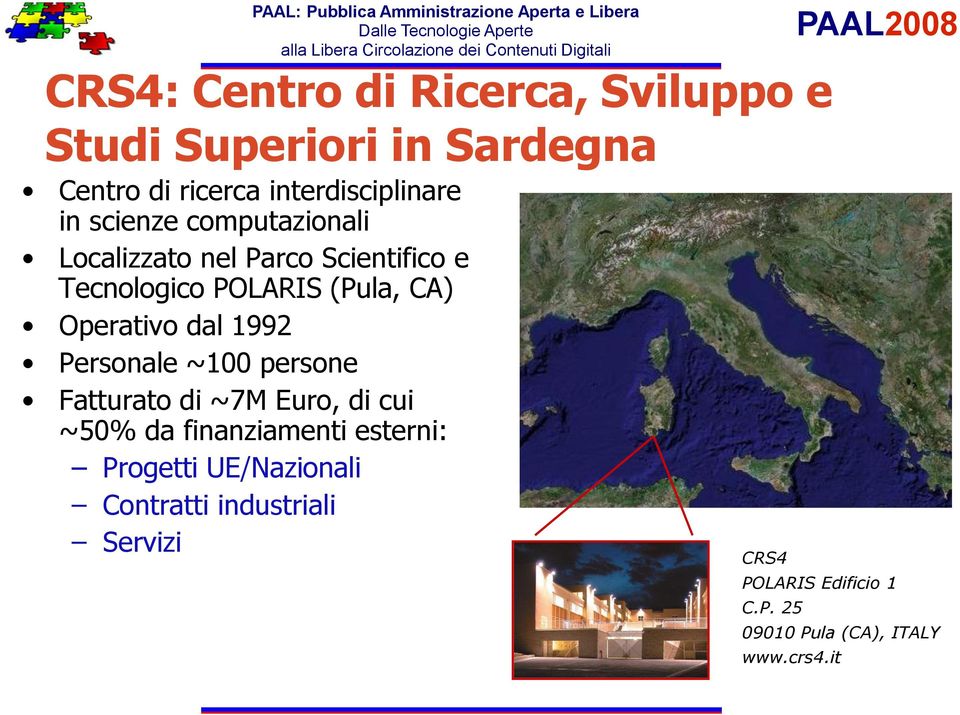 dal 1992 Personale ~100 persone Fatturato di ~7M Euro, di cui ~50% da finanziamenti esterni: Progetti