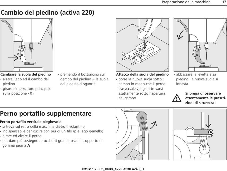 sotto l apertura del gambo abbassare la levetta alza piedino; la nuova suola si innesta Si prega di osservare attentamente le prescrizioni di sicurezza!