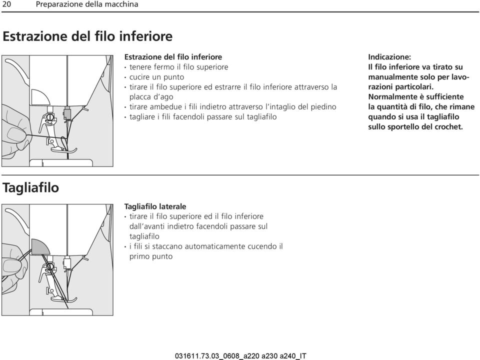 inferiore va tirato su manualmente solo per lavorazioni particolari.