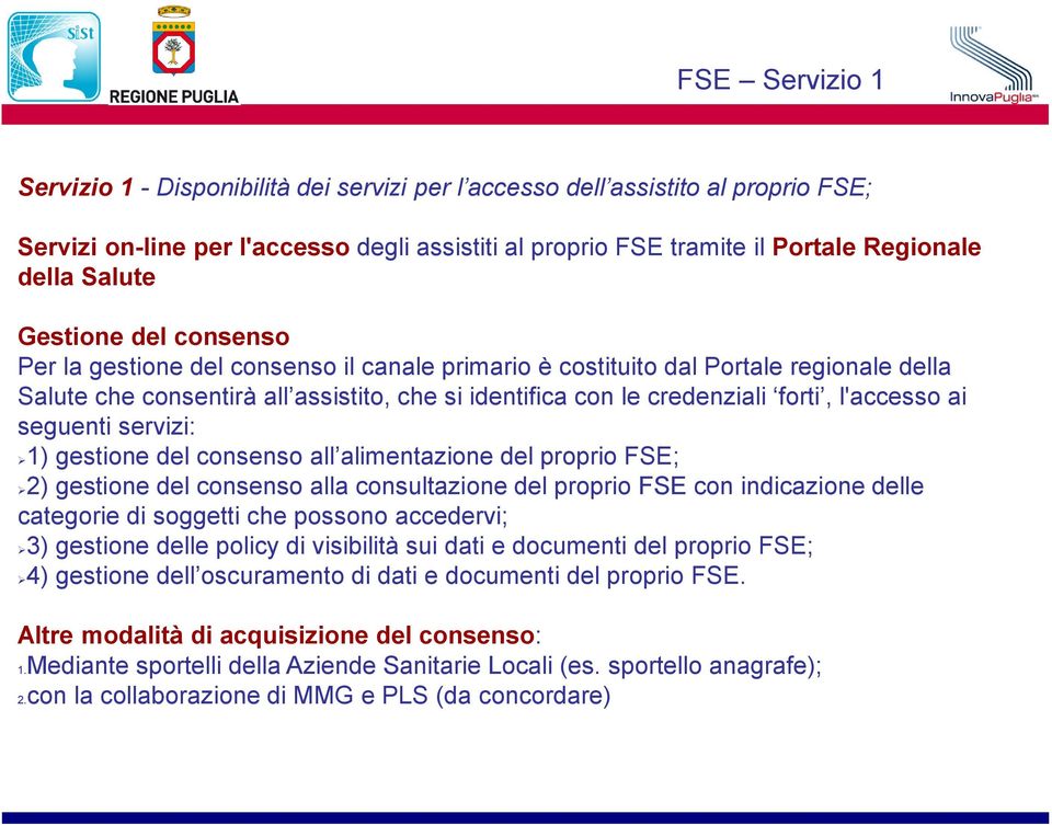 l'accesso ai seguenti servizi: 1) gestione del consenso all alimentazione del proprio FSE; 2) gestione del consenso alla consultazione del proprio FSE con indicazione delle categorie di soggetti che