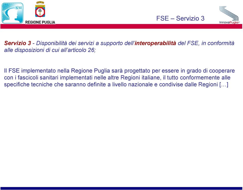 progettato per essere in grado di cooperare con i fascicoli sanitari implementati nelle altre Regioni