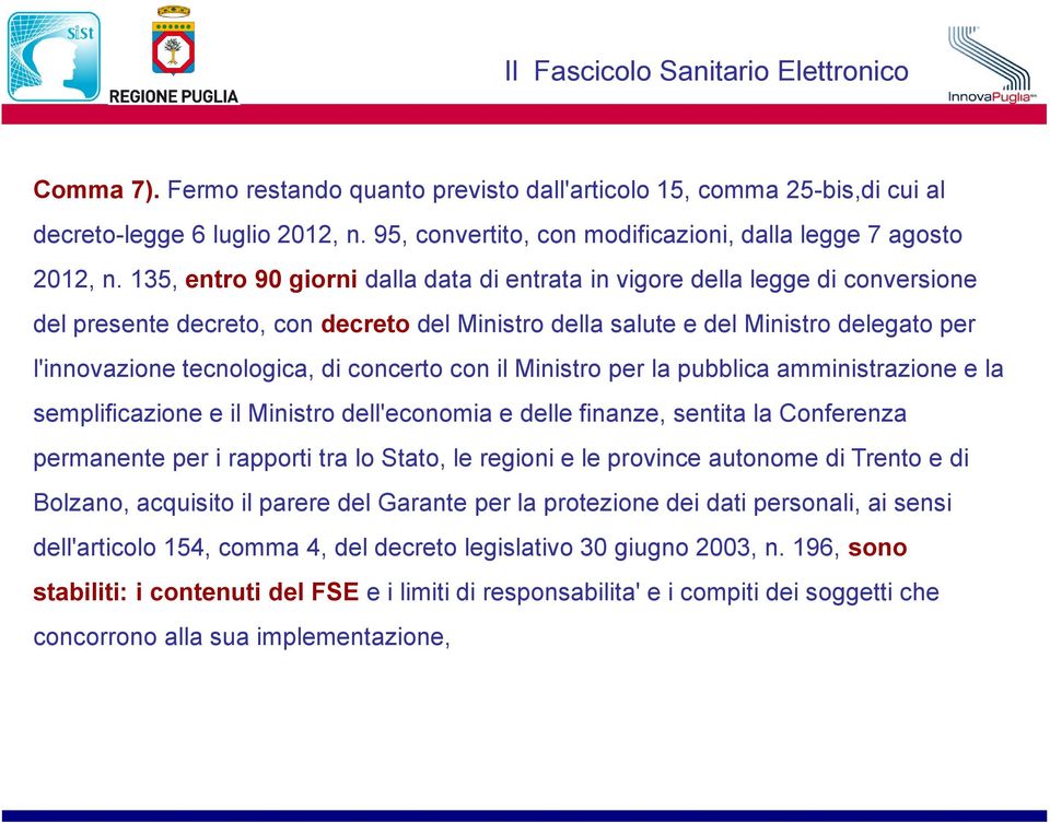 135, entro 90 giorni dalla data di entrata in vigore della legge di conversione del presente decreto, con decreto del Ministro della salute e del Ministro delegato per l'innovazione tecnologica, di