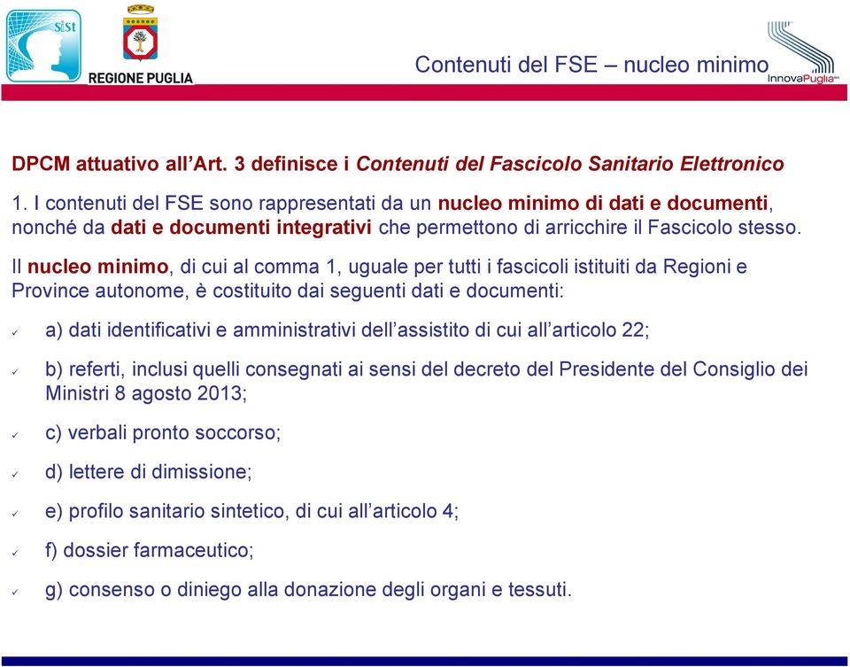 Il nucleo minimo, di cui al comma 1, uguale per tutti i fascicoli istituiti da Regioni e Province autonome, è costituito dai seguenti dati e documenti: a) dati identificativi e amministrativi dell