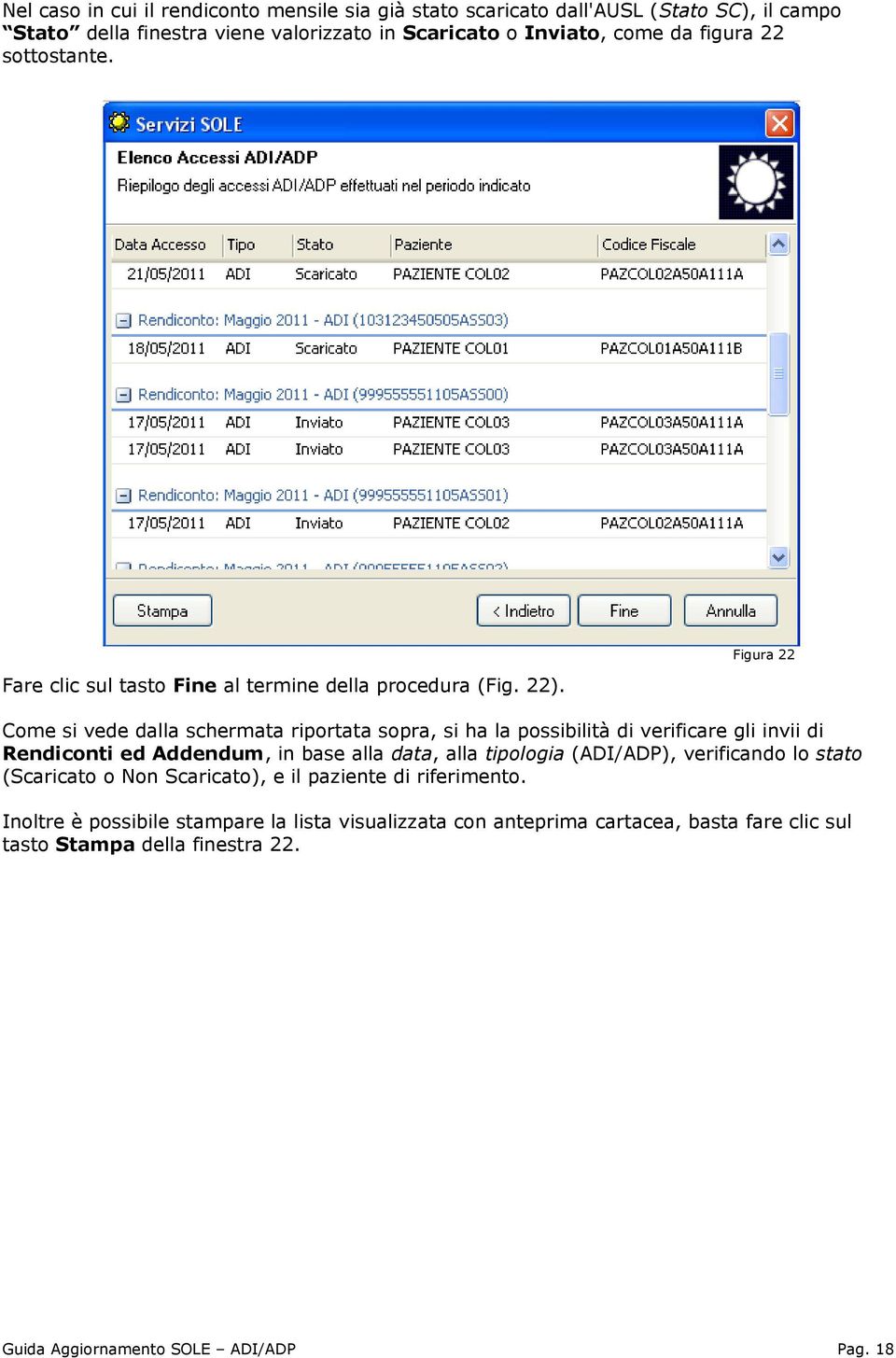 Figura 22 Come si vede dalla schermata riportata sopra, si ha la possibilità di verificare gli invii di Rendiconti ed Addendum, in base alla data, alla tipologia