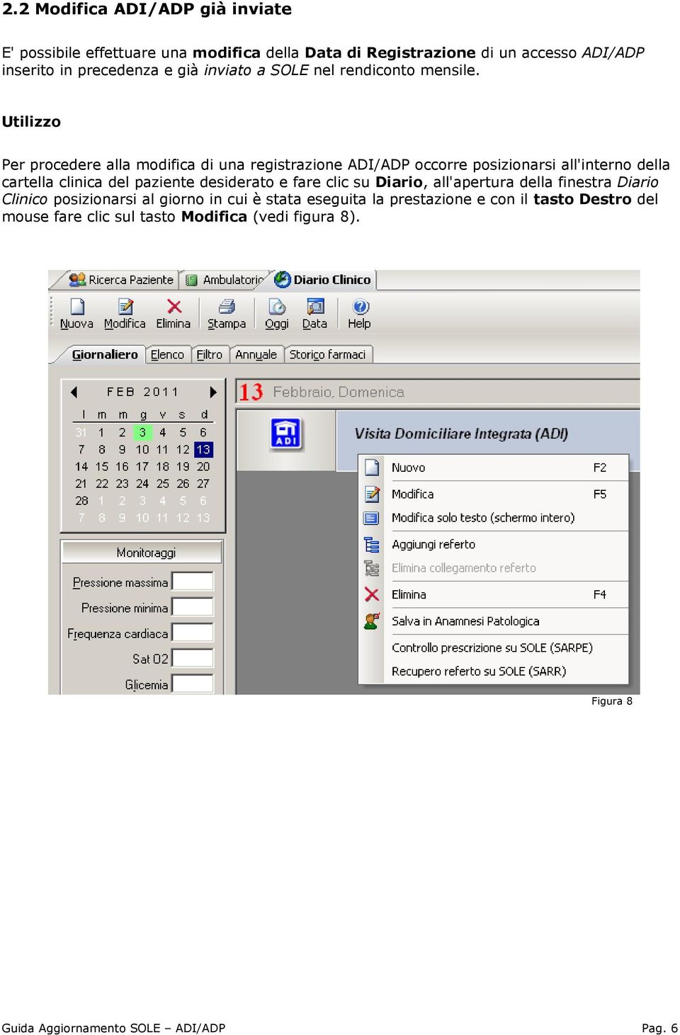 Utilizzo Per procedere alla modifica di una registrazione ADI/ADP occorre posizionarsi all'interno della cartella clinica del paziente desiderato