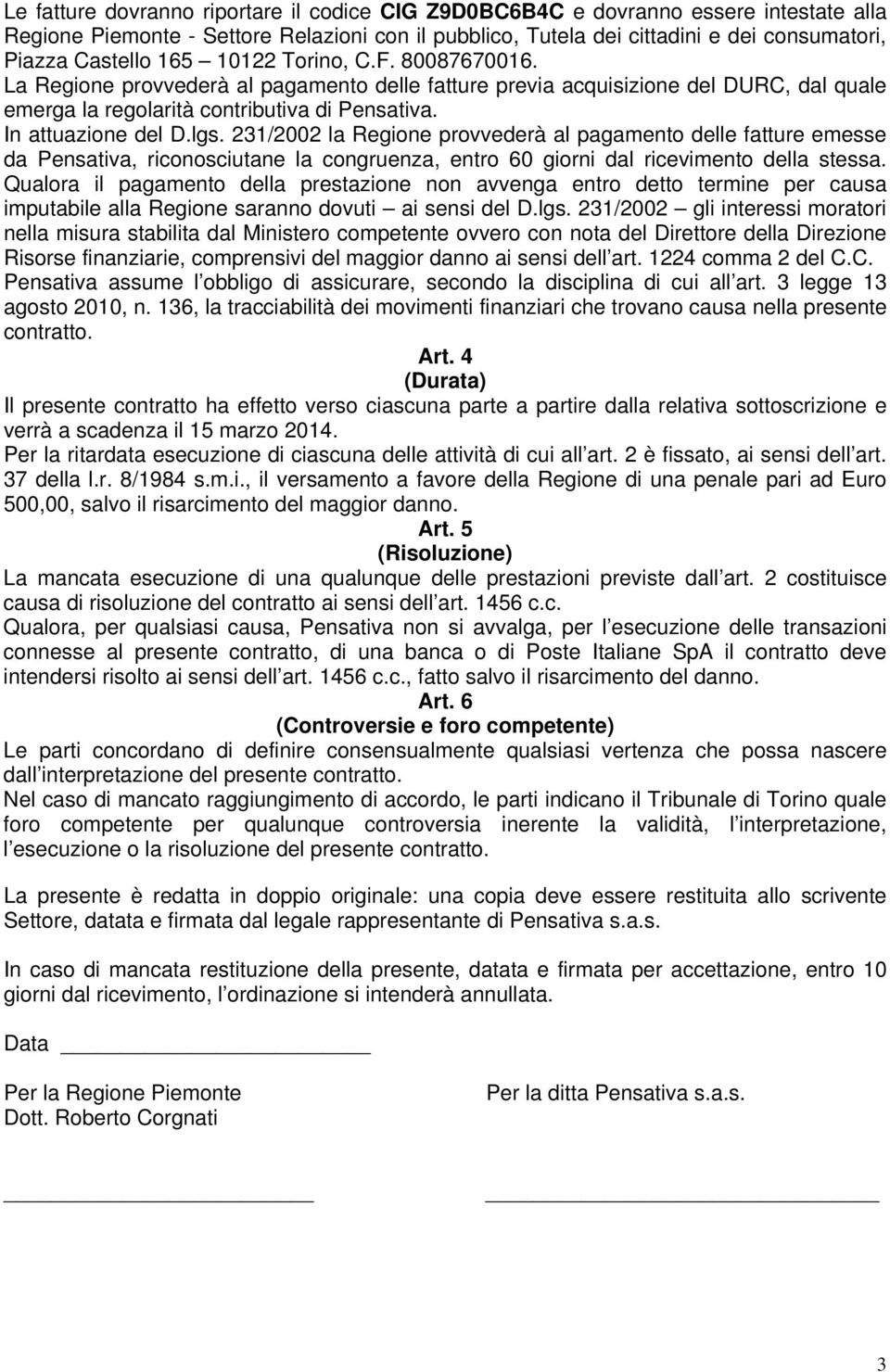 231/2002 la Regione provvederà al pagamento delle fatture emesse da Pensativa, riconosciutane la congruenza, entro 60 giorni dal ricevimento della stessa.