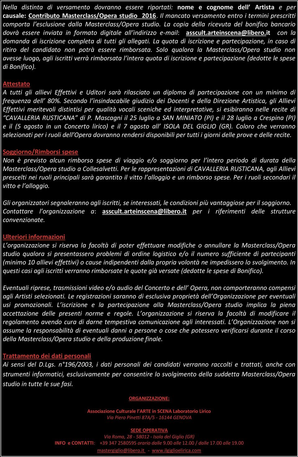 La copia della ricevuta del bonifico bancario dovrà essere inviata in formato digitale all indirizzo e-mail: asscult.arteinscena@libero.it con la domanda di iscrizione completa di tutti gli allegati.