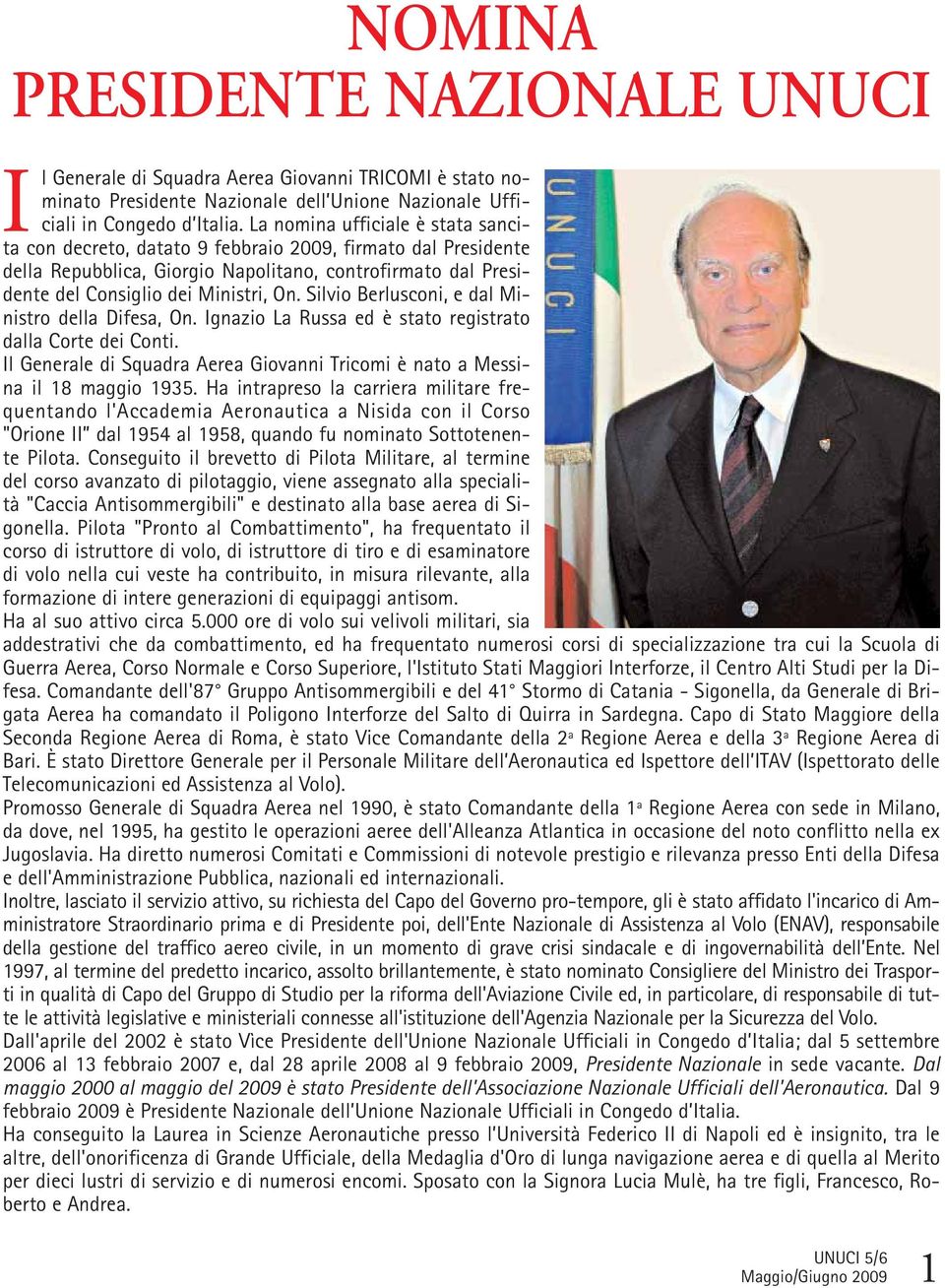 Silvio Berlusconi, e dal Ministro della Difesa, On. Ignazio La Russa ed è stato registrato dalla Corte dei Conti. Il Generale di Squadra Aerea Giovanni Tricomi è nato a Messina il 18 maggio 1935.