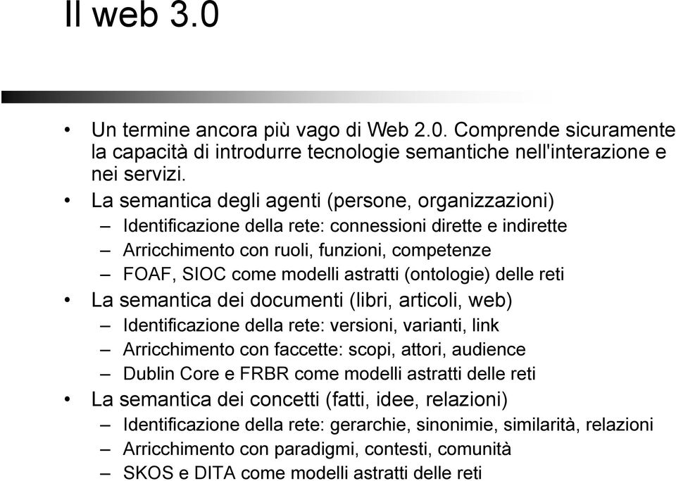 (ontologie) delle reti La semantica dei documenti (libri, articoli, web) Identificazione della rete: versioni, varianti, link Arricchimento con faccette: scopi, attori, audience Dublin Core e FRBR