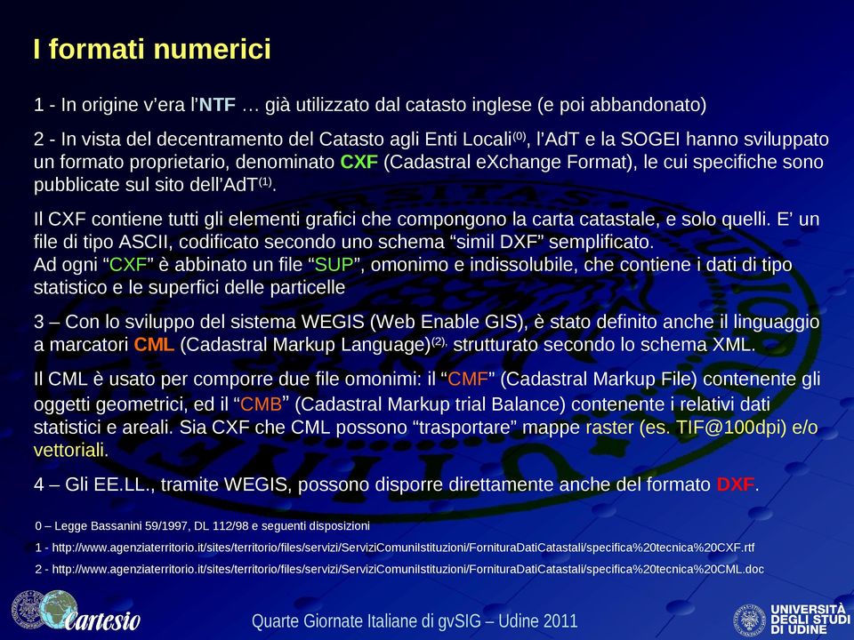 Il CXF contiene tutti gli elementi grafici che compongono la carta catastale, e solo quelli. E un file di tipo ASCII, codificato secondo uno schema simil DXF semplificato.