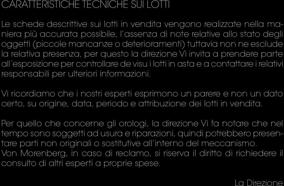 relativi responsabili per ulteriori informazioni. Vi ricordiamo che i nostri esperti esprimono un parere e non un dato certo, su origine, data, periodo e attribuzione dei lotti in vendita.