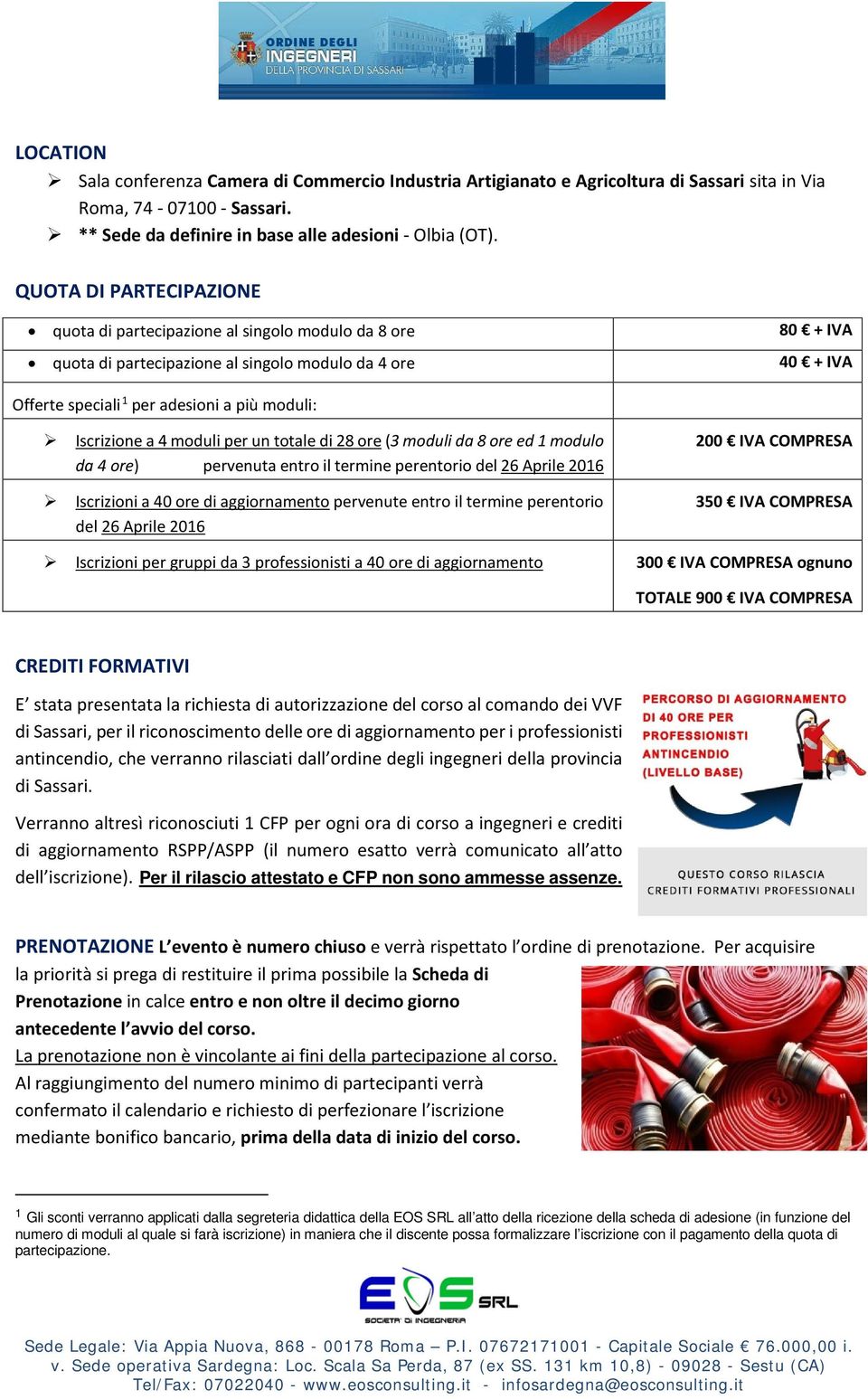 Iscrizione a 4 moduli per un totale di 28 ore (3 moduli da 8 ore ed 1 modulo da 4 ore) pervenuta entro il termine perentorio del 26 Aprile 2016 Iscrizioni a 40 ore di aggiornamento pervenute entro il