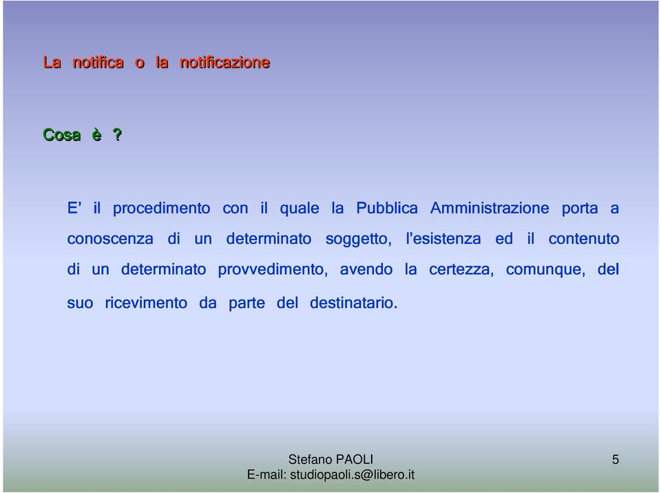 conoscenza di un determinato soggetto, l esistenza l ed il contenuto di