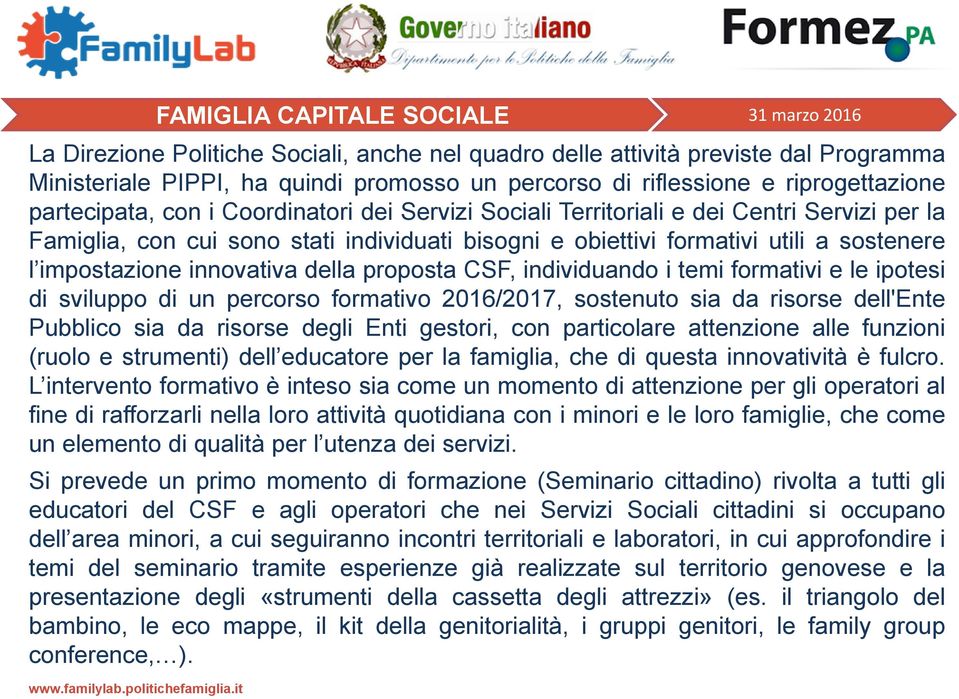 impostazione innovativa della proposta CSF, individuando i temi formativi e le ipotesi di sviluppo di un percorso formativo 2016/2017, sostenuto sia da risorse dell'ente Pubblico sia da risorse degli