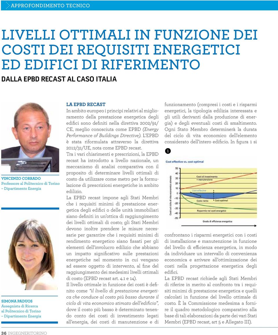 prestazione energetica degli edifici sono definiti nella direttiva 2002/91/ CE, meglio conosciuta come EPBD (Energy Performance of Buildings Directive).