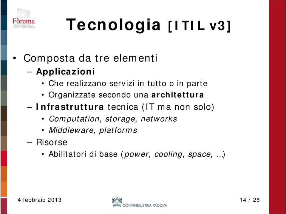 Infrastruttura tecnica (IT ma non solo) Computation, storage, networks