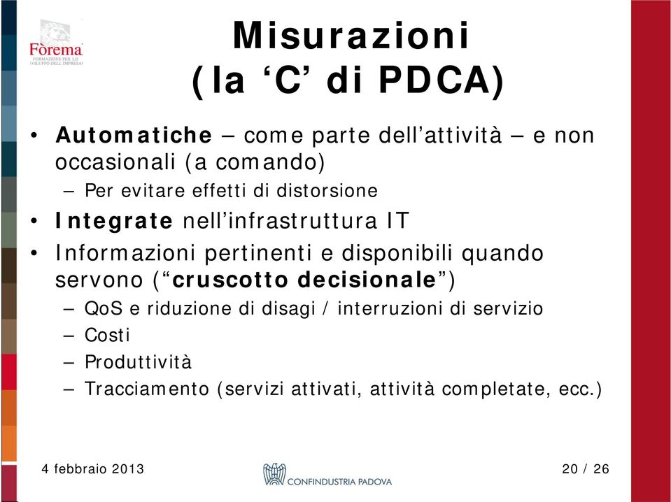 disponibili quando servono ( cruscotto decisionale ) QoS e riduzione di disagi / interruzioni di