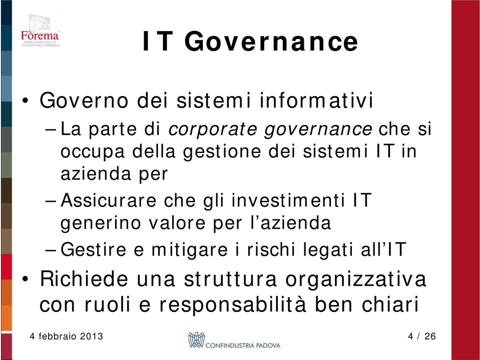 IT generino valore per l azienda Gestire e mitigare i rischi legati all IT Richiede