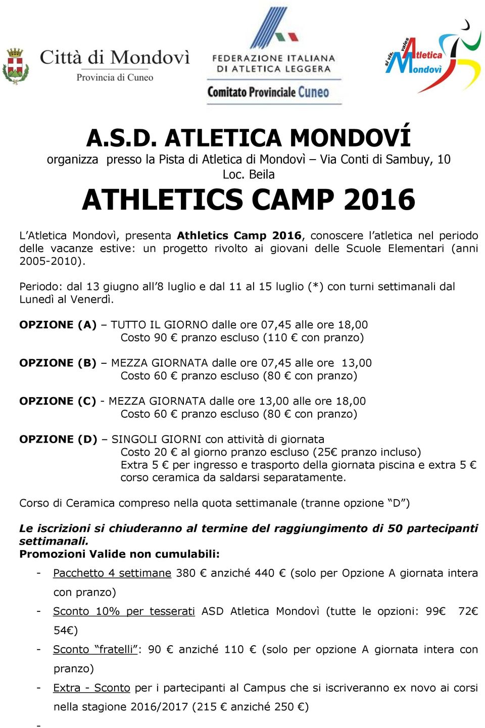 2005-2010). Periodo: dal 13 giugno all 8 luglio e dal 11 al 15 luglio (*) con turni settimanali dal Lunedì al Venerdì.