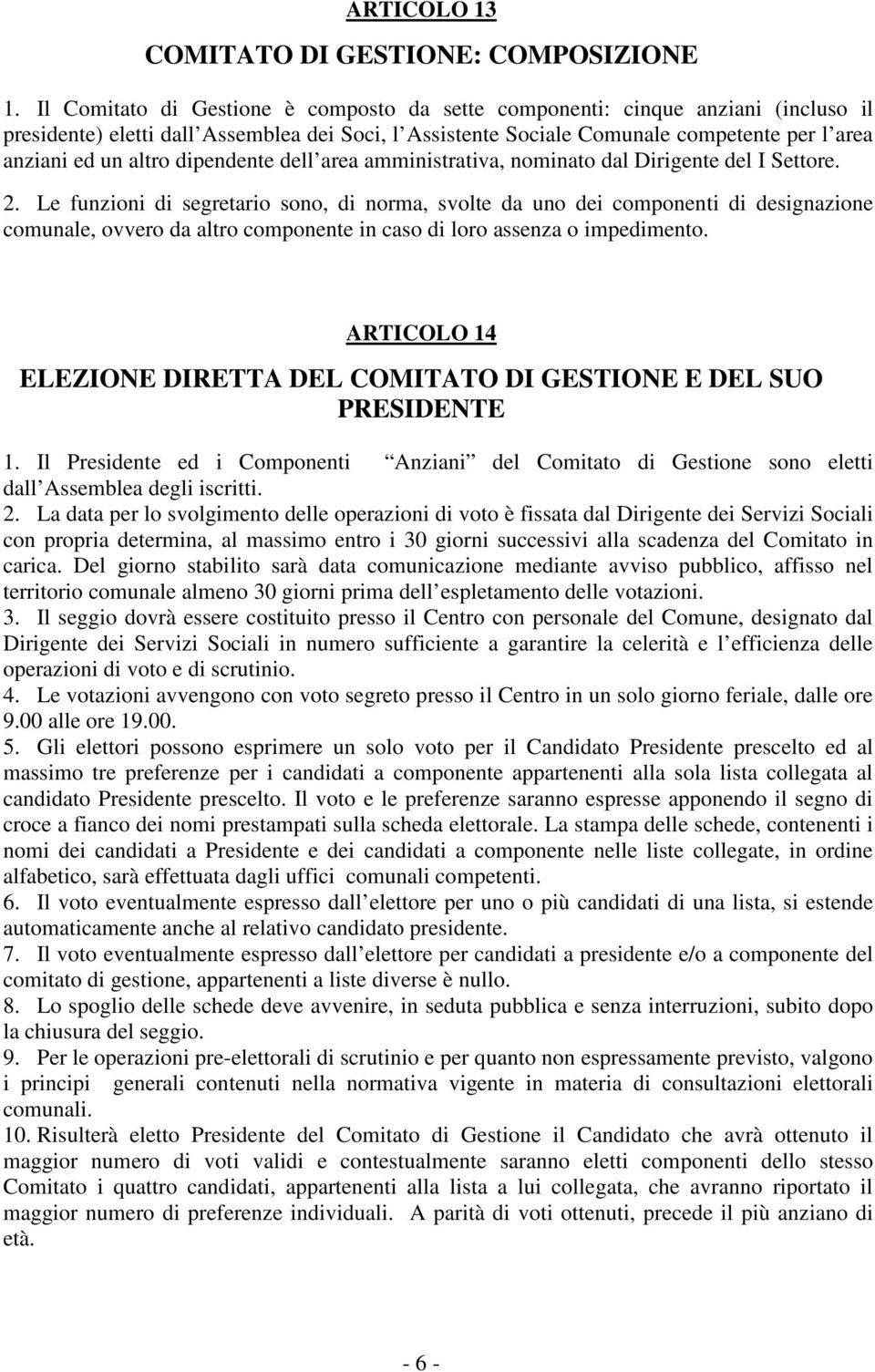 dipendente dell area amministrativa, nominato dal Dirigente del I Settore. 2.