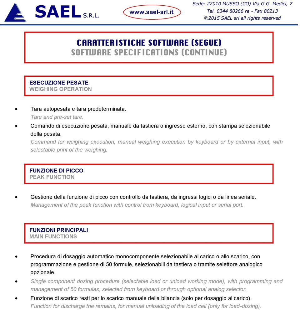 Command for weighing execution, manual weighing execution by keyboard or by external input, with selectable print of the weighing.