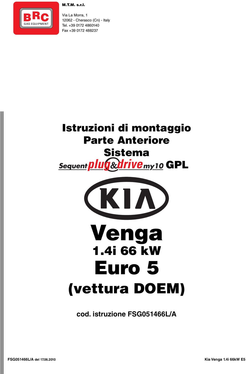 Anteriore Sistema GPL Venga 1.4i 66 kw Euro 5 (vettura DOEM) cod.