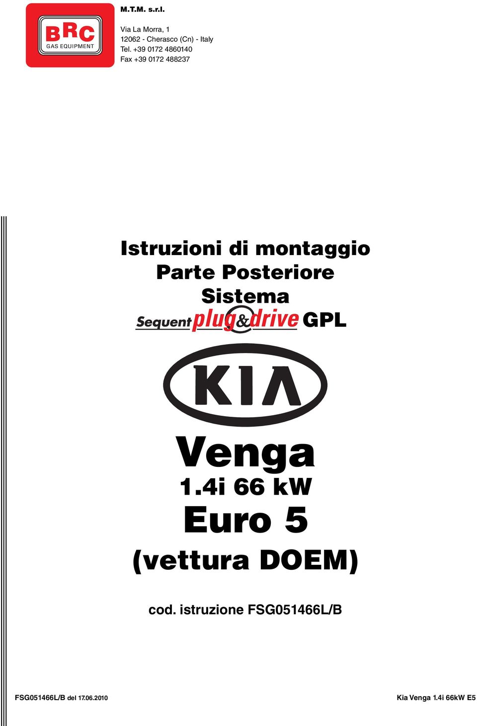 Posteriore Sistema GPL Venga 1.4i 66 kw Euro 5 (vettura DOEM) cod.