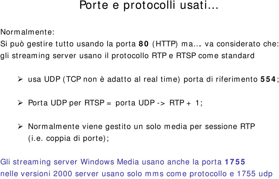 time) porta di riferimento 554; Porta UDP per RTSP = porta UDP -> RTP + 1; Normalmente viene gestito un solo media per