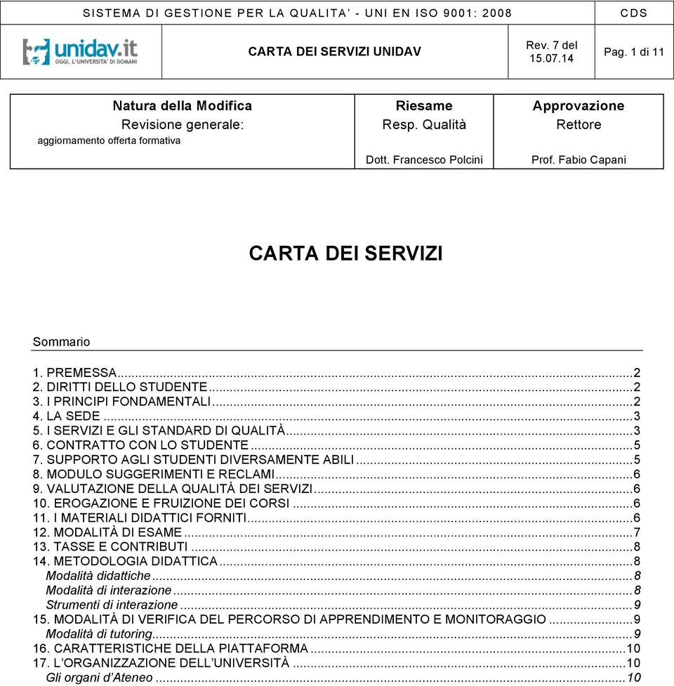 CONTRATTO CON LO STUDENTE... 5 7. SUPPORTO AGLI STUDENTI DIVERSAMENTE ABILI... 5 8. MODULO SUGGERIMENTI E RECLAMI... 6 9. VALUTAZIONE DELLA QUALITÀ DEI SERVIZI... 6 10.