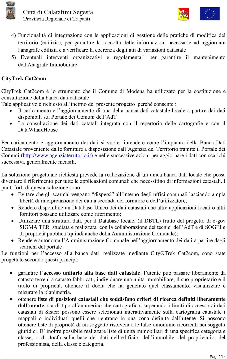 CityTrek Cat2com è lo strumento che il Comune di Modena ha utilizzato per la costituzione e consultazione della banca dati catastale.