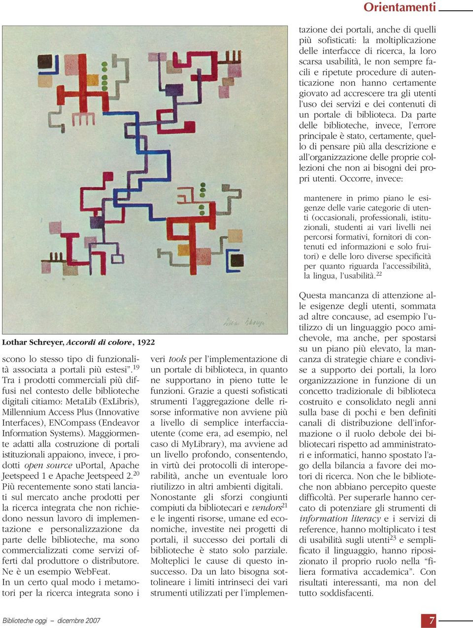 livello profondo, consentendo, in virtù dei protocolli di interoperabilità, anche un eventuale loro riutilizzo in altri ambienti digitali.