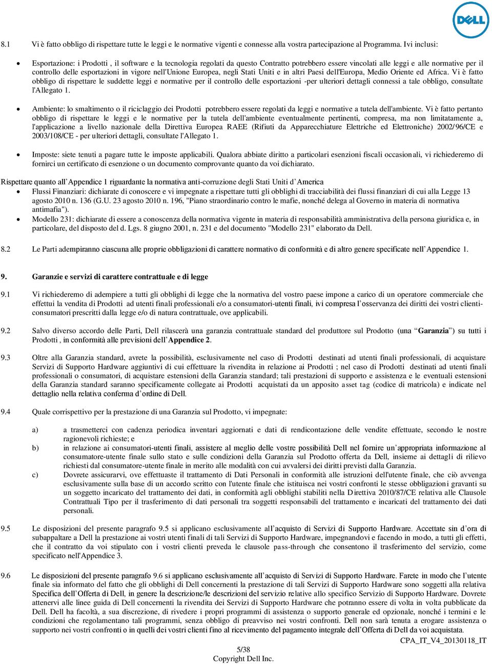 nell'unione Europea, negli Stati Uniti e in altri Paesi dell'europa, Medio Oriente ed Africa.