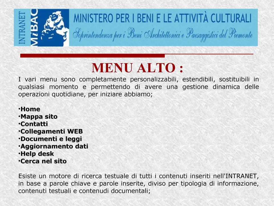 Aggiornamento dati Help desk Cerca nel sito MENU ALTO : Esiste un motore di ricerca testuale di tutti i contenuti inseriti