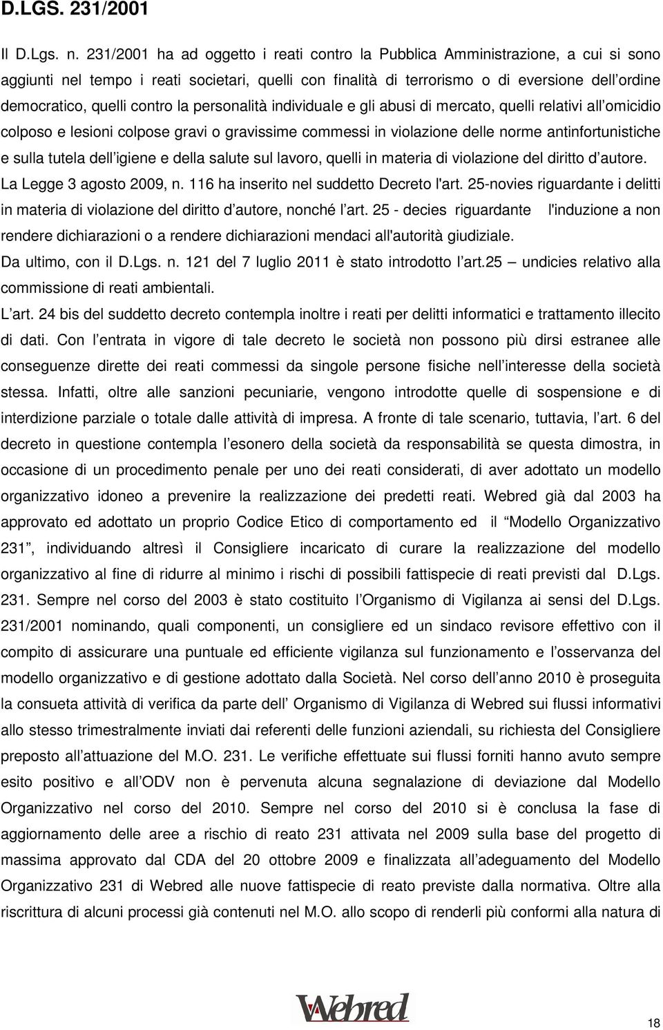 contro la personalità individuale e gli abusi di mercato, quelli relativi all omicidio colposo e lesioni colpose gravi o gravissime commessi in violazione delle norme antinfortunistiche e sulla