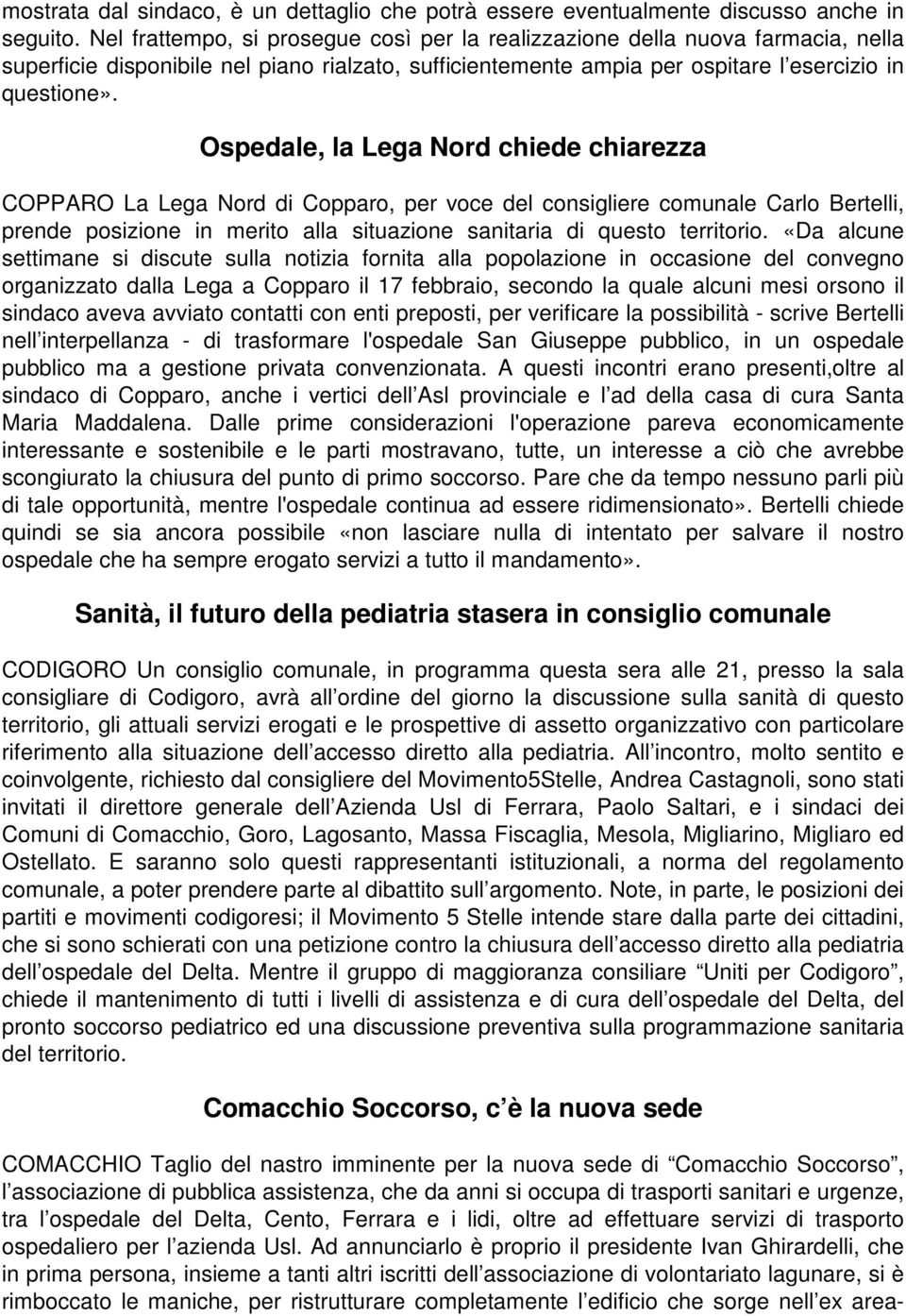 Ospedale, la Lega Nord chiede chiarezza COPPARO La Lega Nord di Copparo, per voce del consigliere comunale Carlo Bertelli, prende posizione in merito alla situazione sanitaria di questo territorio.