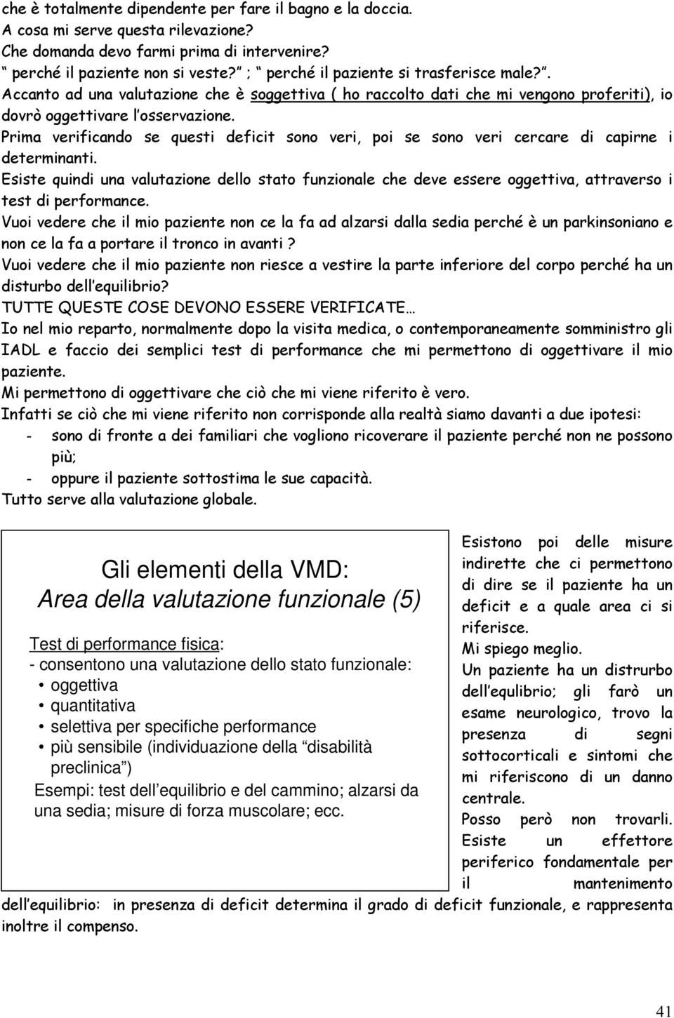 Prima verificando se questi deficit sono veri, poi se sono veri cercare di capirne i determinanti.