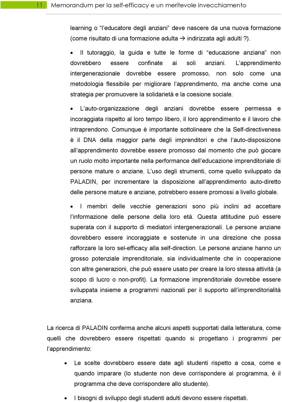 L apprendimento intergenerazionale dovrebbe essere promosso, non solo come una metodologia flessibile per migliorare l apprendimento, ma anche come una strategia per promuovere la solidarietà e la