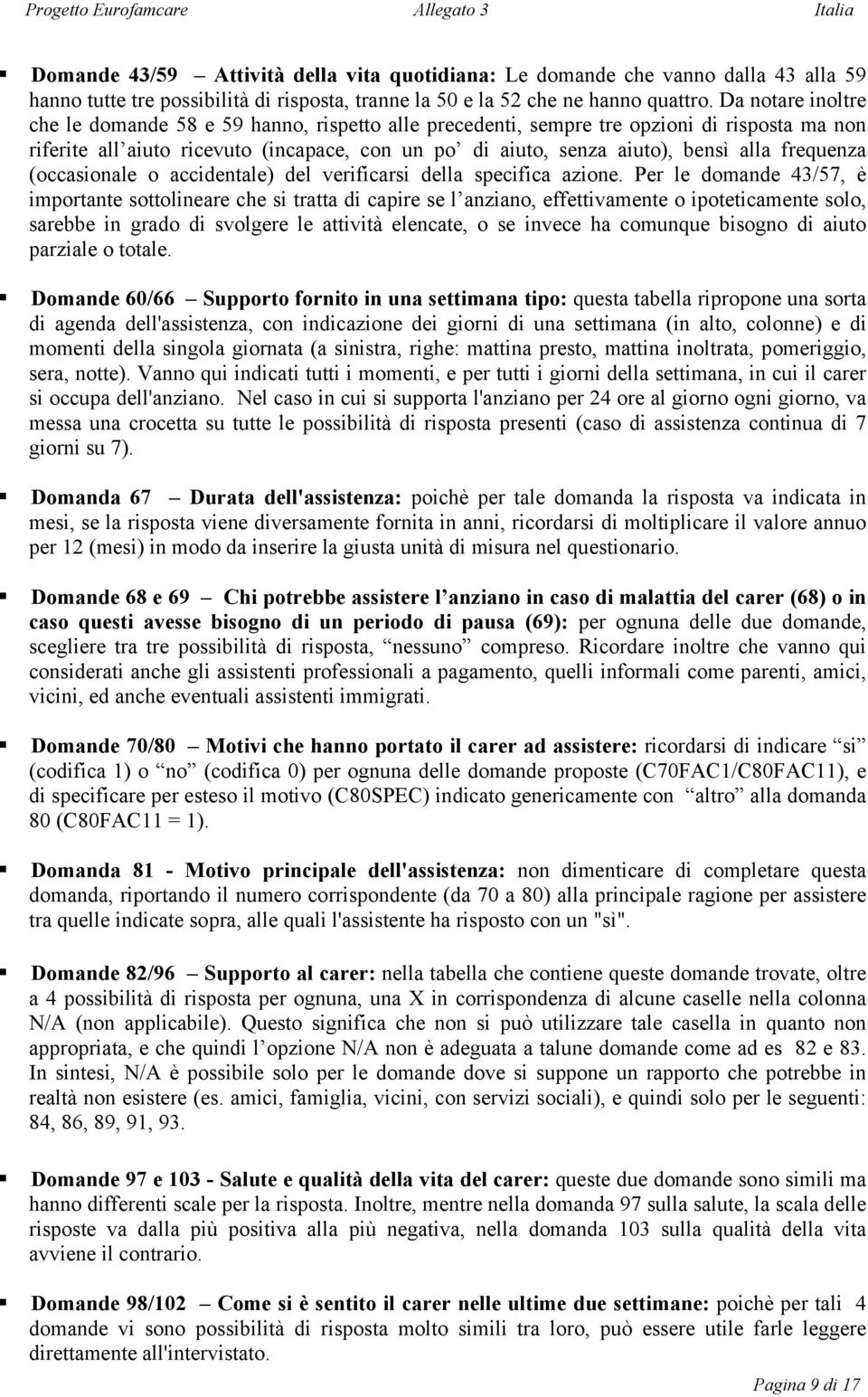 frequenza (occasionale o accidentale) del verificarsi della specifica azione.