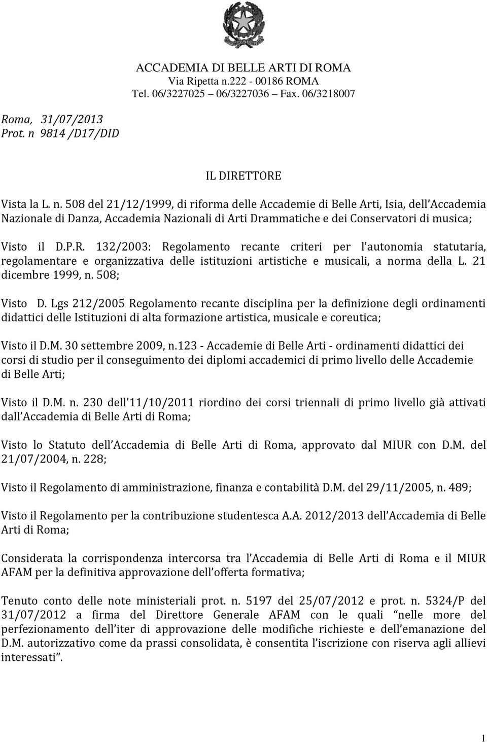 508 del 21/12/1999, di riforma delle Accademie di Belle Arti, Isia, dell Accademia Nazionale di Danza, Accademia Nazionali di Arti Drammatiche e dei Conservatori di musica; Visto il D.P.R.