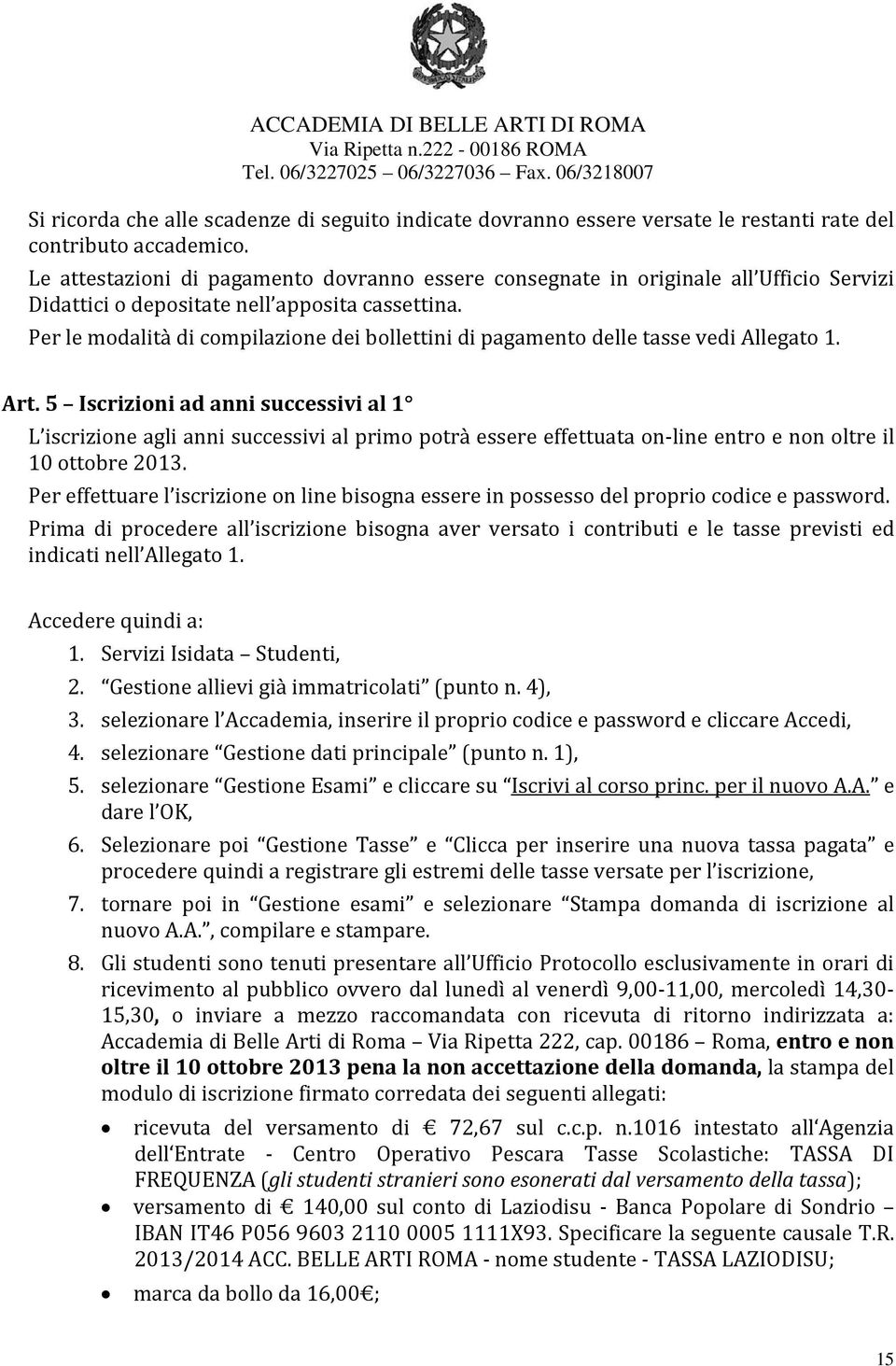 Per le modalità di compilazione dei bollettini di pagamento delle tasse vedi Allegato 1. Art.