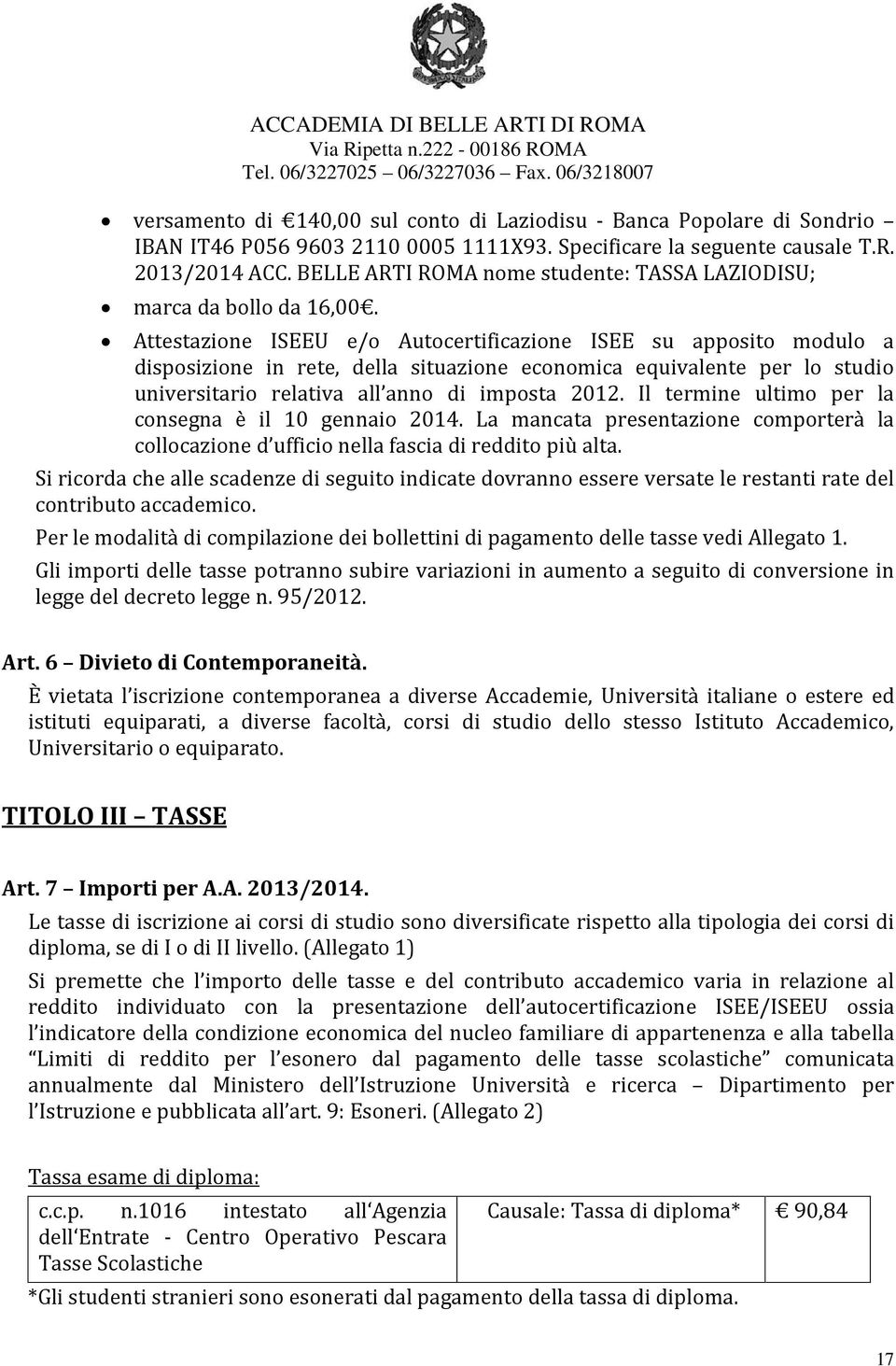 Attestazione ISEEU e/o Autocertificazione ISEE su apposito modulo a disposizione in rete, della situazione economica equivalente per lo studio universitario relativa all anno di imposta 2012.