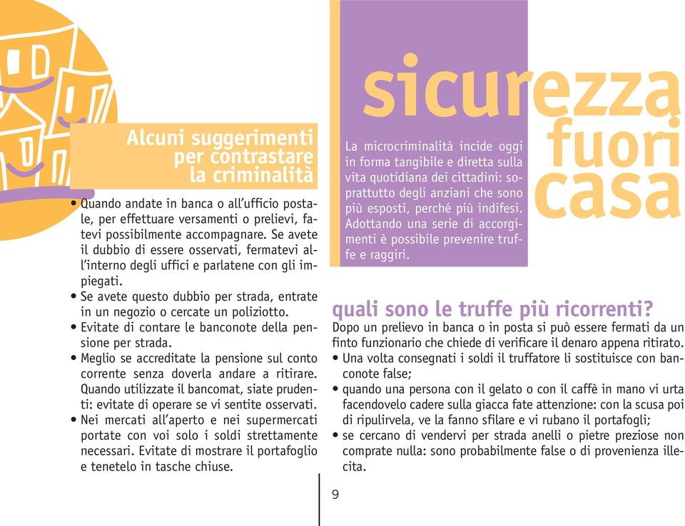 Evitate di contare le banconote della pensione per strada. Meglio se accreditate la pensione sul conto corrente senza doverla andare a ritirare.