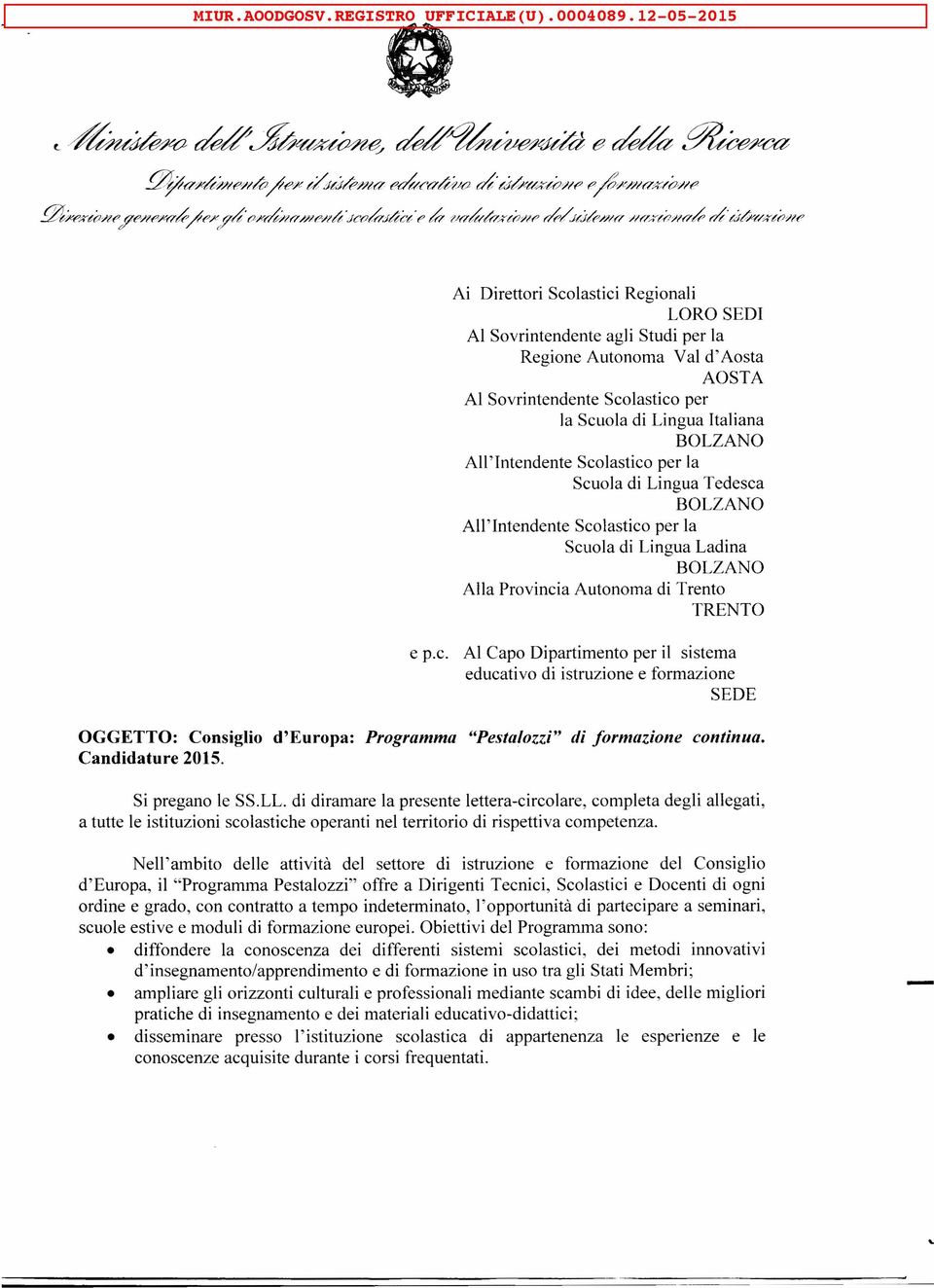 (;yl(7 Ai Direttori Scolastici Regionali LORO SEDI Al Sovrintendente agli Studi per la Regione Autonoma Val d'aosta AOSTA Al Sovrintendente Scolastico per la Scuola di Lingua Italiana BOLZANO