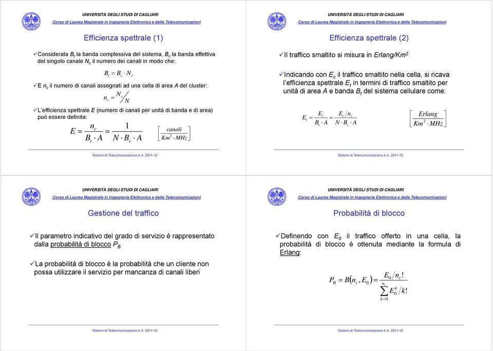 Efficienza spettrale (2) Il traffico smaltito si misura in Erlang/Km 2 Indicando con E c il traffico smaltito nella cella, si ricava l efficienza spettrale E t in termini di traffico smaltito per