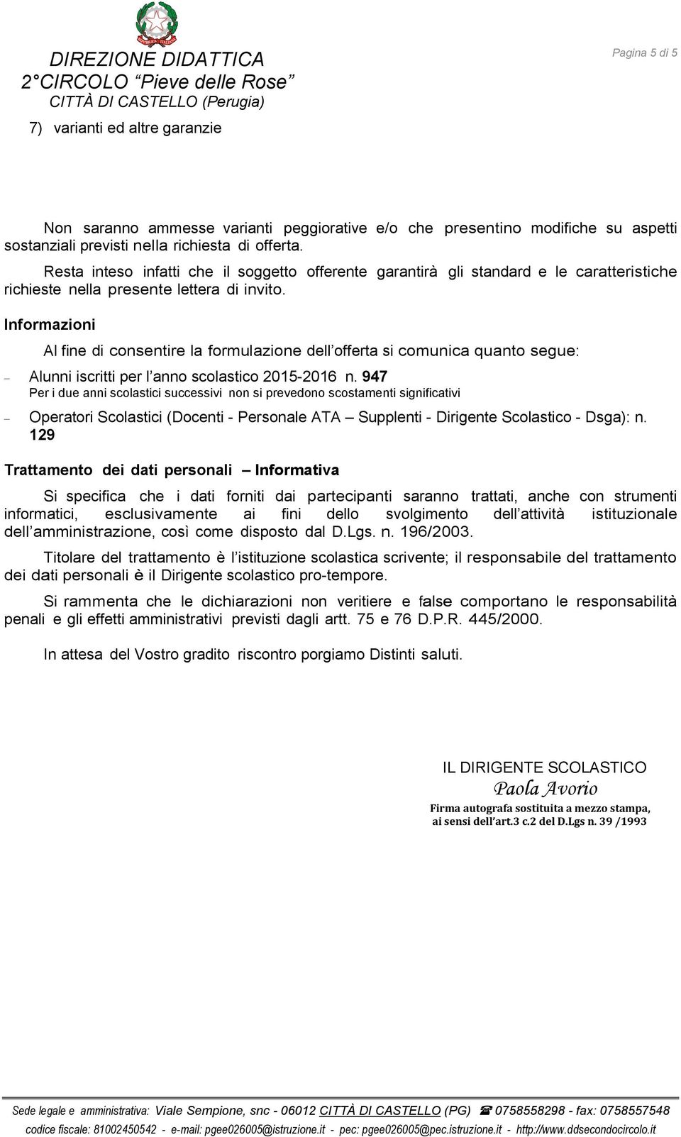 Informazioni Al fine di consentire la formulazione dell offerta si comunica quanto segue: Alunni iscritti per l anno scolastico 2015-2016 n.