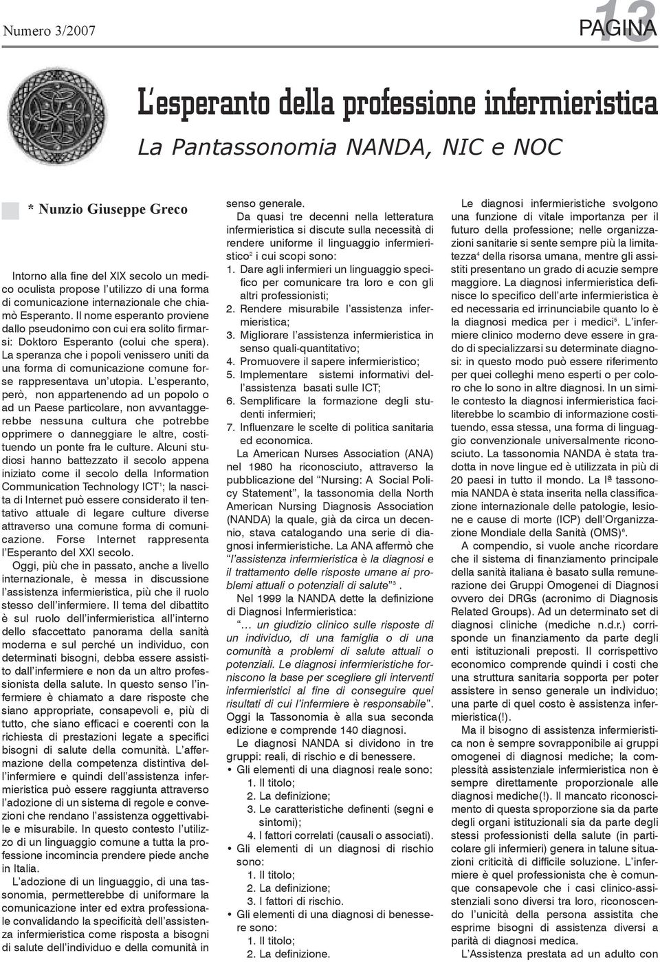 La speranza che i popoli venissero uniti da una forma di comunicazione comune forse rappresentava un utopia.