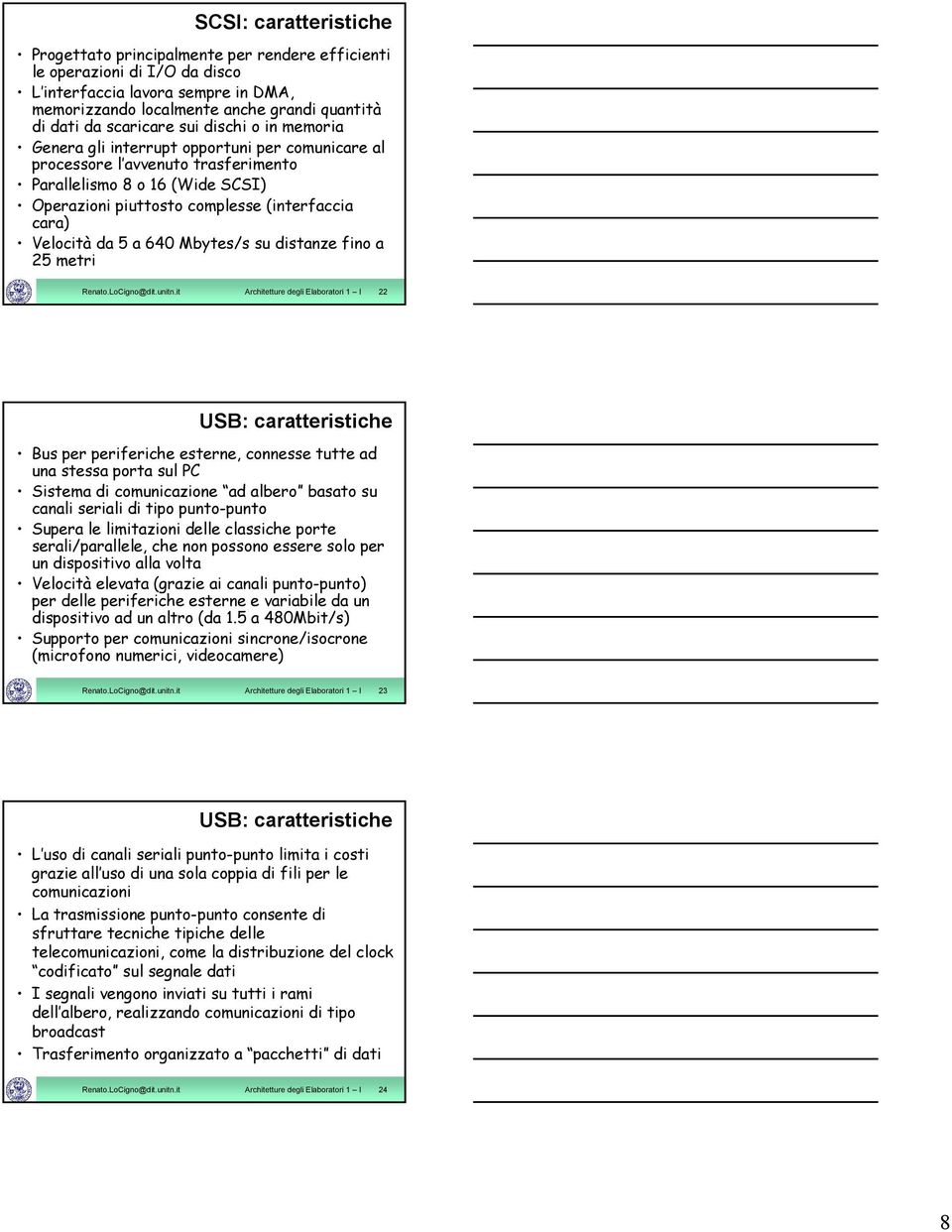 cara) Velocità da 5 a 640 Mbytes/s su distanze fino a 25 metri Renato.LoCigno@dit.unitn.