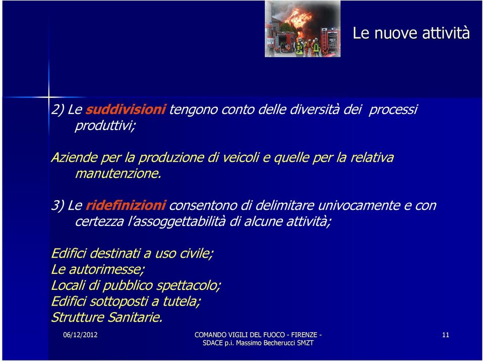 3) Le ridefinizioni consentono di delimitare univocamente e con certezza l assoggettabilità di